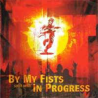By My Fists : By My Fists Split with In Progress